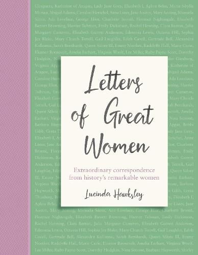 Letters of Great Women: Extraordinary correspondence from history's remarkable women