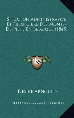 Situation Administrative Et Financiere Des Monts-de-Piete En Belgique (1845)