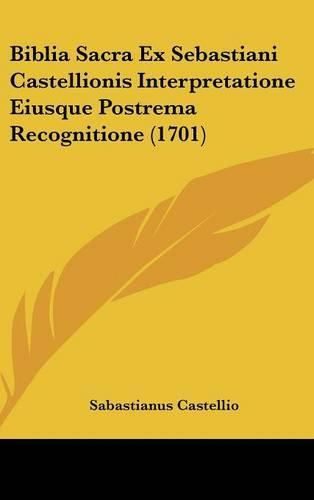 Cover image for Biblia Sacra Ex Sebastiani Castellionis Interpretatione Eiusque Postrema Recognitione (1701)