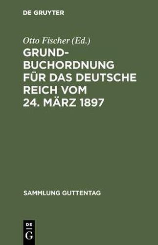 Cover image for Grundbuchordnung fur das Deutsche Reich vom 24. Marz 1897