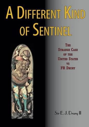 Cover image for A Different Kind of Sentinel: The Strange Case of the United States Vs Fr Drury