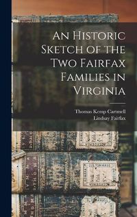 Cover image for An Historic Sketch of the two Fairfax Families in Virginia