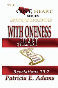 Cover image for With Oneness of Heart: Preparing To Regain My Original Position In Life Of Oneness And Intimacy With God