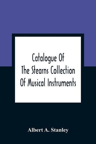 Cover image for Catalogue Of The Stearns Collection Of Musical Instruments