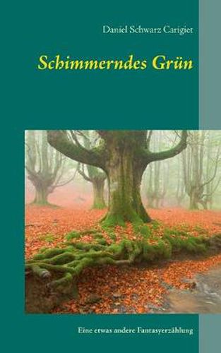 Cover image for Schimmerndes Grun: Eine etwas andere Fantasyerzahlung