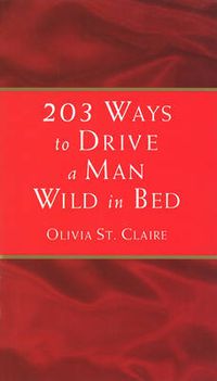 Cover image for 203 Ways to Drive a Man Wild in Bed
