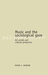 Cover image for Music and the Sociological Gaze: Art Worlds and Cultural Production