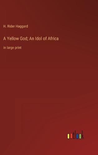 Cover image for A Yellow God; An Idol of Africa