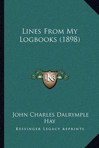 Cover image for Lines from My Logbooks (1898)