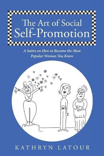 The Art of Social Self-Promotion: A Satire on How to Become the Most Popular Woman You Know