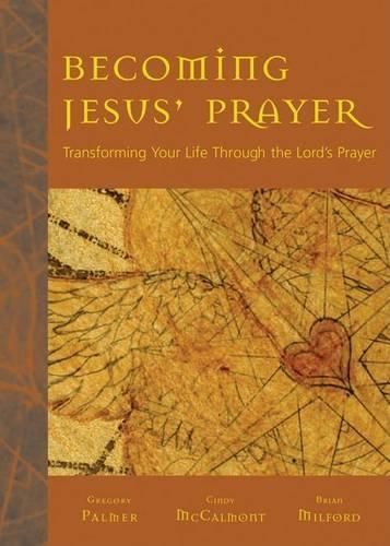 Cover image for Becoming Jesus' Prayer: Transforming Your Life Through the Lord's Prayer