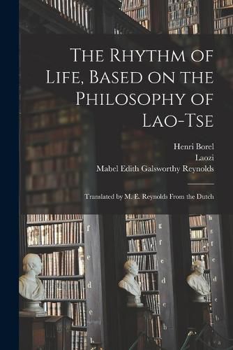 The Rhythm of Life, Based on the Philosophy of Lao-Tse; Translated by M. E. Reynolds From the Dutch