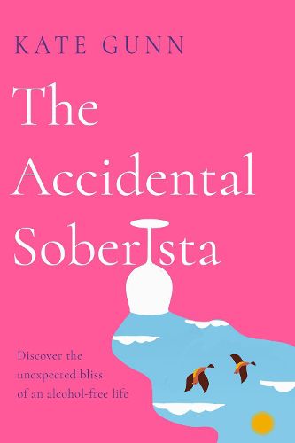 Cover image for The Accidental Soberista: Discover the unexpected bliss of an alcohol-free life