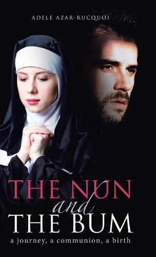 Cover image for The Nun and the Bum: A Journey, a Communion, a Birth