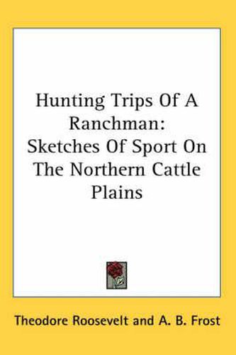 Cover image for Hunting Trips of a Ranchman: Sketches of Sport on the Northern Cattle Plains