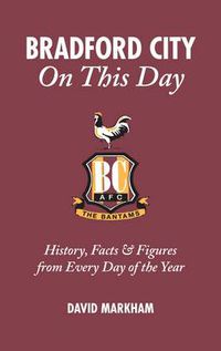 Cover image for Bradford City on This Day: History, Facts and Figures from Every Day of the Year