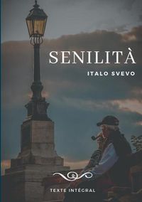 Cover image for Senilita: Le chef-d'oeuvre d'Italo Svevo (texte integral de 1898)