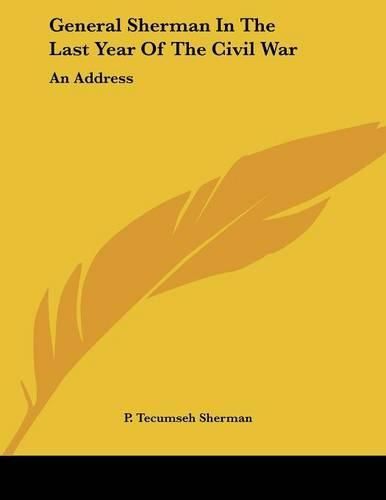 Cover image for General Sherman in the Last Year of the Civil War: An Address