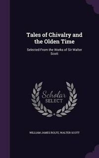 Cover image for Tales of Chivalry and the Olden Time: Selected from the Works of Sir Walter Scott