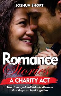 Cover image for Romance Stories: Two damaged individuals discover that they can heal together