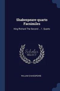 Cover image for Shakespeare-Quarto Facsimiles: King Richard the Second ... 1. Quarto