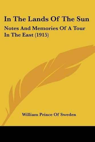 In the Lands of the Sun: Notes and Memories of a Tour in the East (1915)