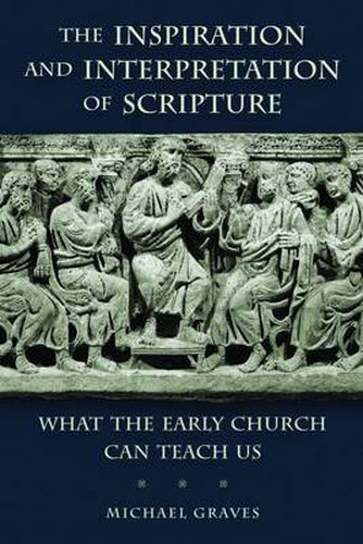 Cover image for Inspiration and Interpretation of Scripture: What the Early Church Can Teach Us