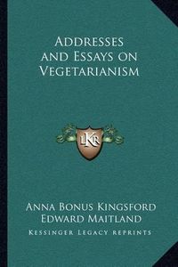 Cover image for Addresses and Essays on Vegetarianism