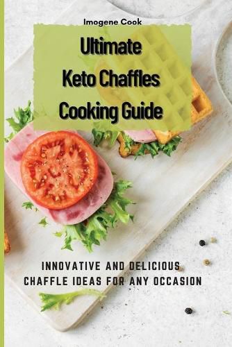 Cover image for Ultimate Keto Chaffles Cooking Guide: Innovative and Delicious Chaffle Ideas for Any Occasion