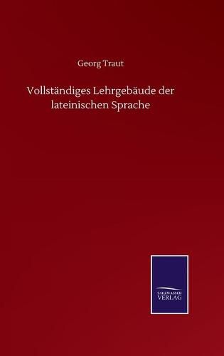 Cover image for Vollstandiges Lehrgebaude der lateinischen Sprache