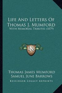 Cover image for Life and Letters of Thomas J. Mumford: With Memorial Tributes (1879)