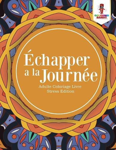 Echapper a la Journee: Adulte Coloriage Livre Stress Edition