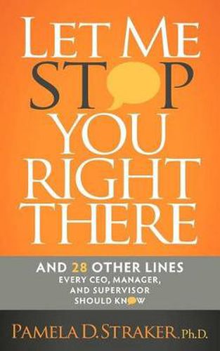 Cover image for Let Me Stop You Right There: And 28 Other Lines Every CEO, Manager, and Supervisor Should Know