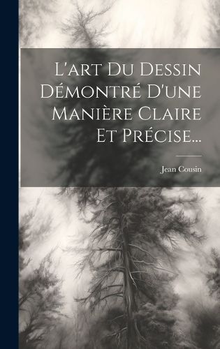 Cover image for L'art Du Dessin Demontre D'une Maniere Claire Et Precise...