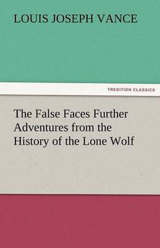 Cover image for The False Faces Further Adventures from the History of the Lone Wolf