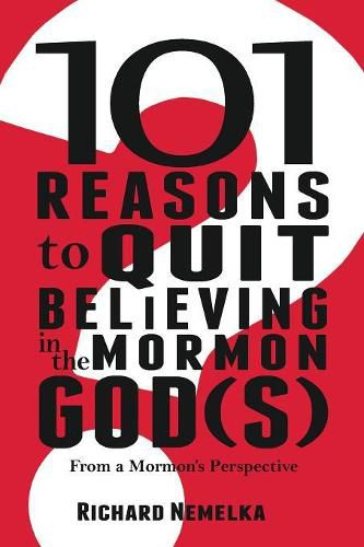 Cover image for 101 Reasons to Quit Believing in the Mormon God(s): From a Mormon's Perspective