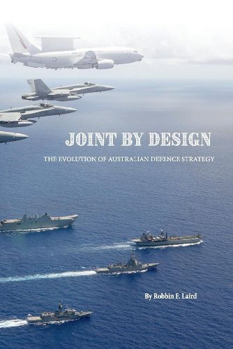 Joint by Design: The Evolution of Australian Defence Strategy