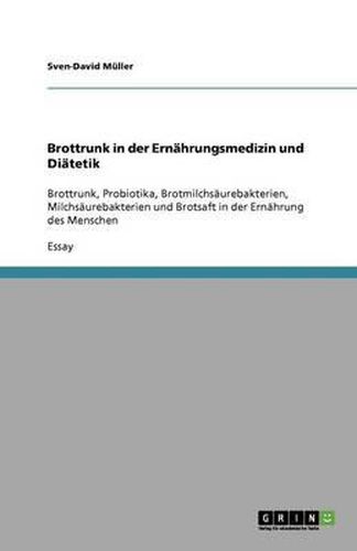 Cover image for Brottrunk in der Ernahrungsmedizin und Diatetik: Brottrunk, Probiotika, Brotmilchsaurebakterien, Milchsaurebakterien und Brotsaft in der Ernahrung des Menschen