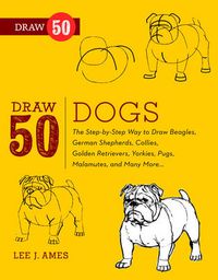 Cover image for Draw 50 Dogs: The Step-by-step Way to Draw Beagles, Collies, Malamutes and Many More