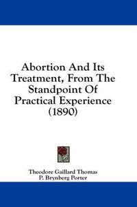 Cover image for Abortion and Its Treatment, from the Standpoint of Practical Experience (1890)