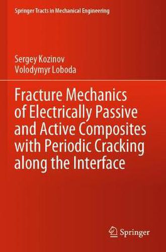 Cover image for Fracture Mechanics of Electrically Passive and Active Composites with Periodic Cracking along the Interface