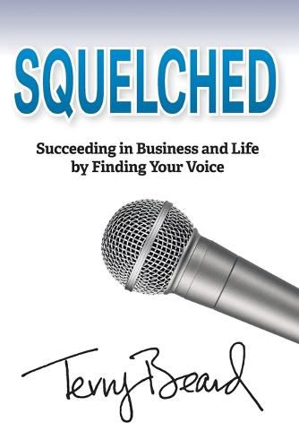 Cover image for Squelched: Succeeding in Business and Life by Finding Your Voice