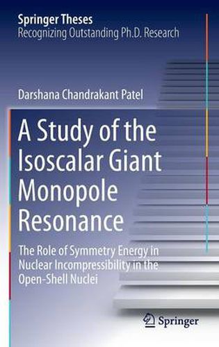 Cover image for A Study of the Isoscalar Giant Monopole Resonance: The Role of Symmetry Energy in Nuclear Incompressibility in the Open-Shell Nuclei