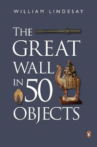 Cover image for The Great Wall in 50 Objects