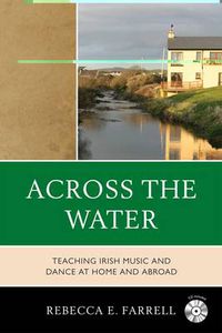 Cover image for Across the Water: Teaching Irish Music and Dance at Home and Abroad