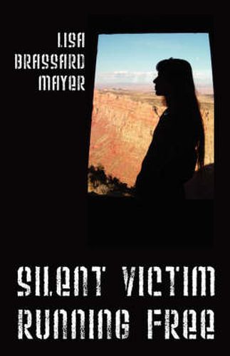 Cover image for Silent Victim Running Free: A True Story About One Woman's Struggle To Survive The Abuse, Deception, And Cruel Acts Of One Man And His Family, And Her Quest To Help Her Children And Find Happiness