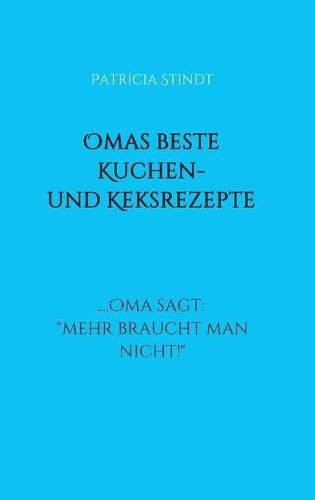 Cover image for Omas beste Kuchen- und Keksrezepte: .... Oma sagt:  mehr braucht man nicht!