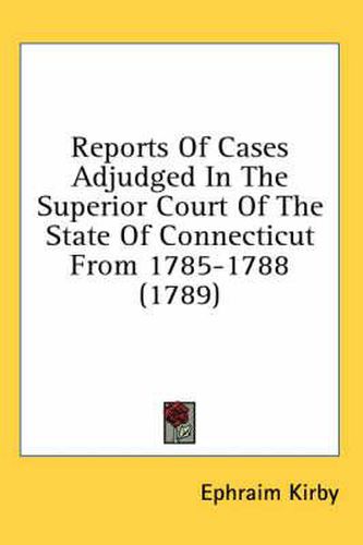 Cover image for Reports of Cases Adjudged in the Superior Court of the State of Connecticut from 1785-1788 (1789)