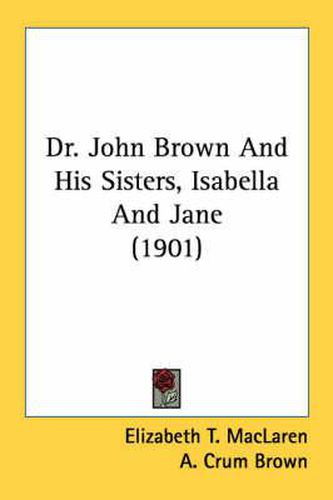 Cover image for Dr. John Brown and His Sisters, Isabella and Jane (1901)