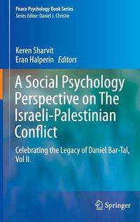 Cover image for A Social Psychology Perspective on The Israeli-Palestinian Conflict: Celebrating the Legacy of Daniel Bar-Tal, Vol II.